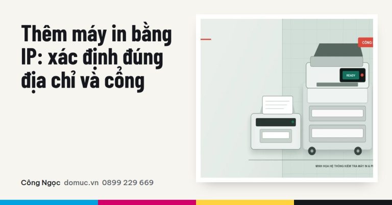 Thêm máy in bằng IP: quy trình đúng cho Mac và Windows