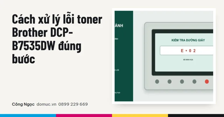 Cách xử lý lỗi toner Brother DCP-B7535DW đúng bước