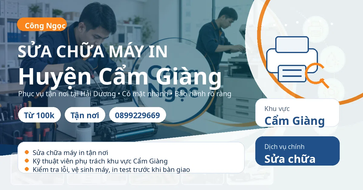 Sửa chữa máy in Cẩm Giàng: tận nơi, báo giá sau kiểm tra, hotline 0899229669 Sửa chữa máy in tại Cẩm Giàng - Máy Văn Phòng Công Ngọc
