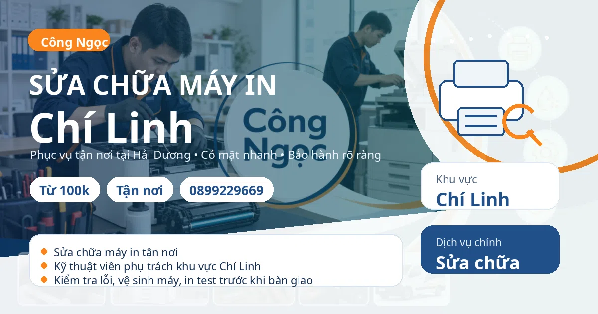 Sửa chữa máy in Chí Linh: tận nơi, báo giá sau kiểm tra, hotline 0899229669 Sửa chữa máy in tại Chí Linh - Máy Văn Phòng Công Ngọc
