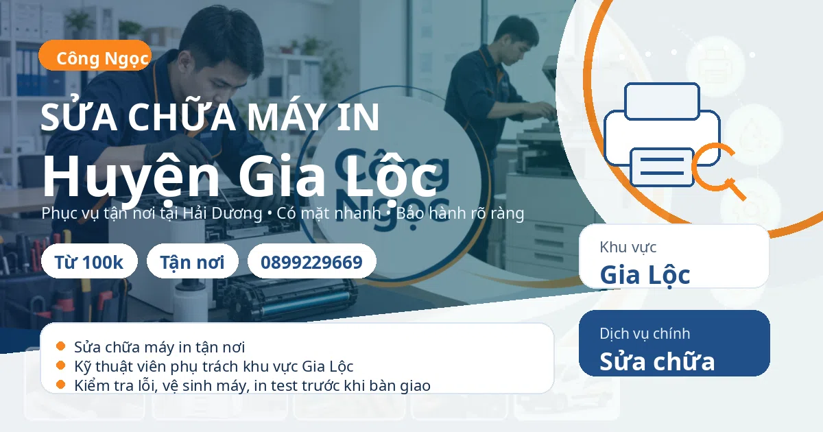Sửa chữa máy in Gia Lộc: tận nơi, báo giá sau kiểm tra, hotline 0899229669 Sửa chữa máy in tại Gia Lộc - Máy Văn Phòng Công Ngọc