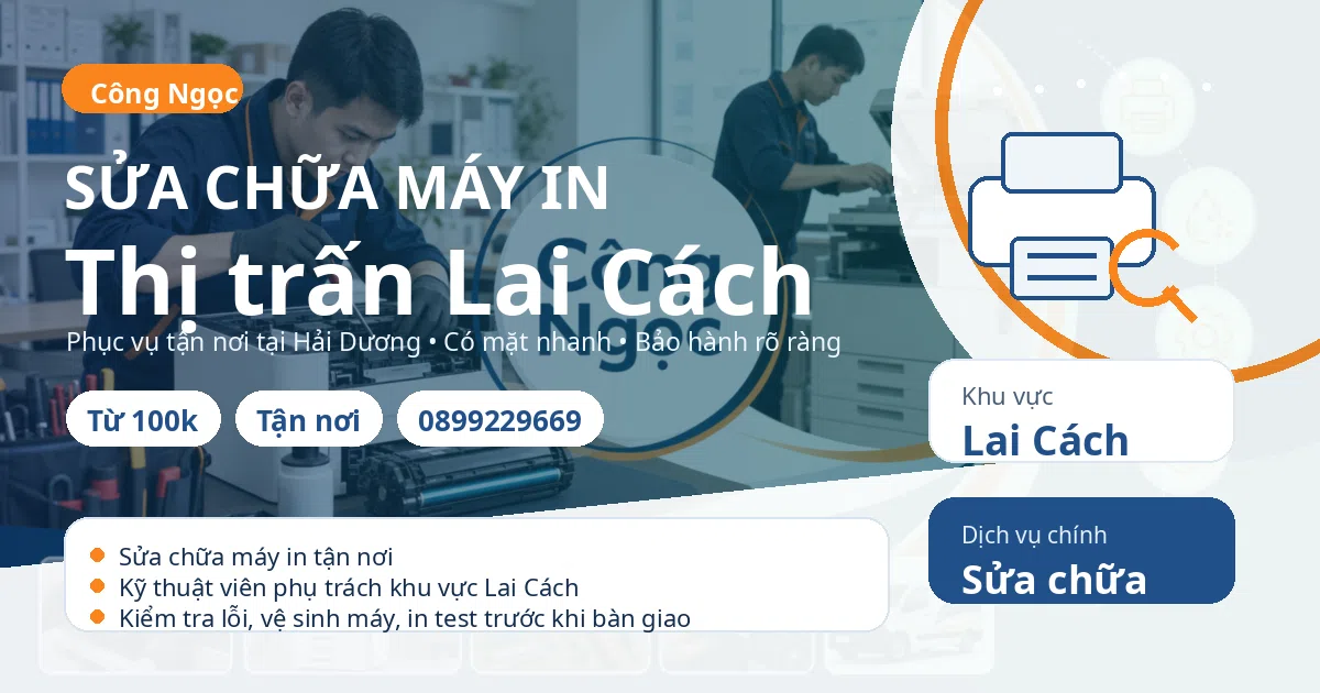 Sửa chữa máy in Lai Cách: tận nơi, báo giá sau kiểm tra, hotline 0899229669 Sửa chữa máy in tại Lai Cách - Máy Văn Phòng Công Ngọc