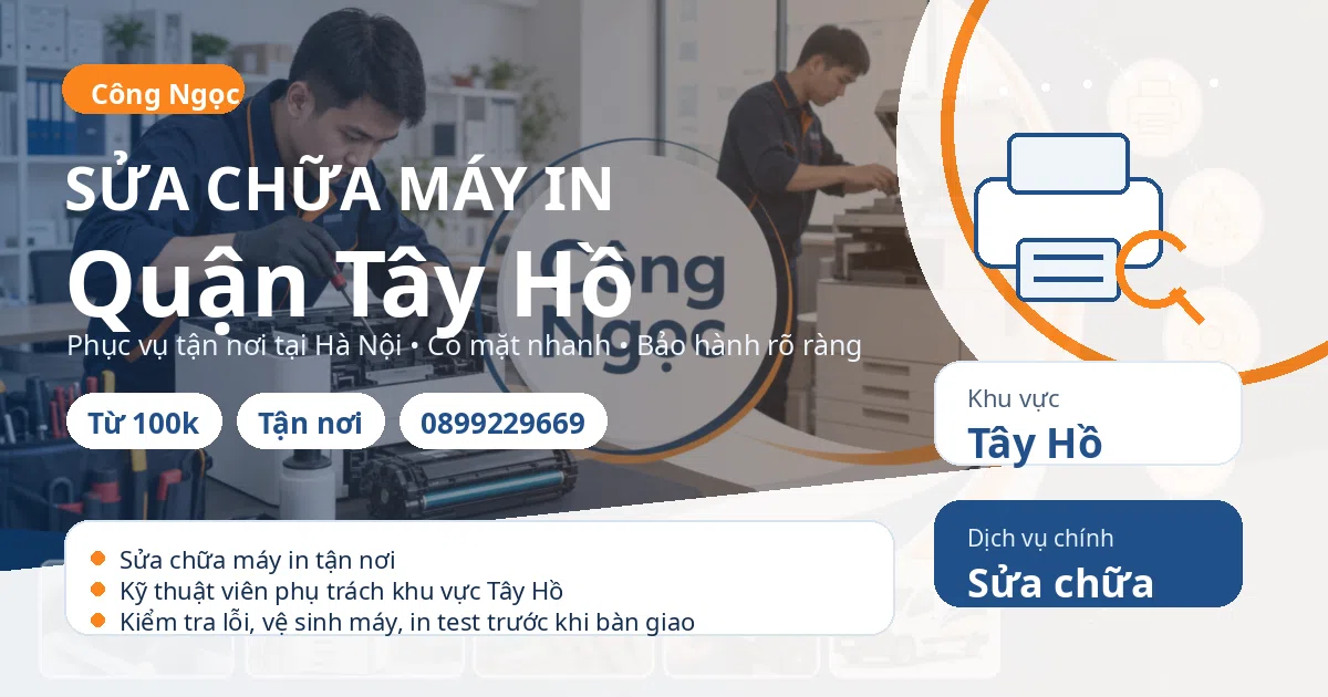 Sửa chữa máy in Tây Hồ: tận nơi, báo giá sau kiểm tra, hotline 0899229669 Sửa chữa máy in tại Tây Hồ - Máy Văn Phòng Công Ngọc