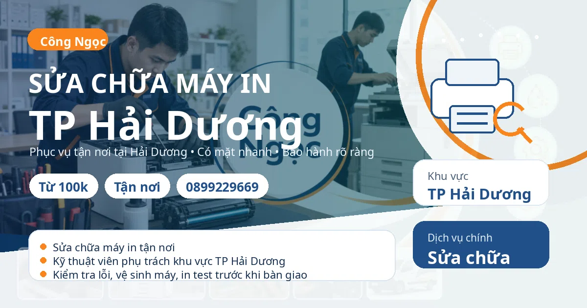 Sửa chữa máy in TP Hải Dương: tận nơi, báo giá sau kiểm tra, hotline 0899229669 Sửa chữa máy in tại TP Hải Dương - Máy Văn Phòng Công Ngọc